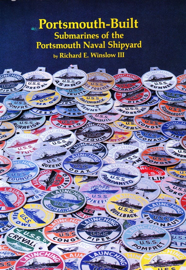 Item #63534 PORTSMOUTH-BUILT: SUBMARINES OF THE PORTSMOUTH NAVAL SHIPYARD ( MEMORIAL ASSOCIATION FOUNDER'S EDITION). Richard E. Winslow III.