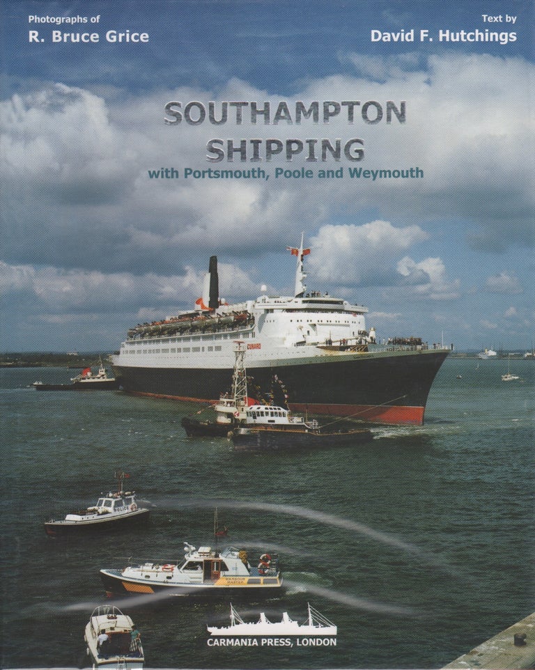 Item #64581 SOUTHAMPTON SHIPPING: WITH PORTSMOUTH, POOLE AND WEYMOUTH. R. Bruce Grice, David F. Hutchings.