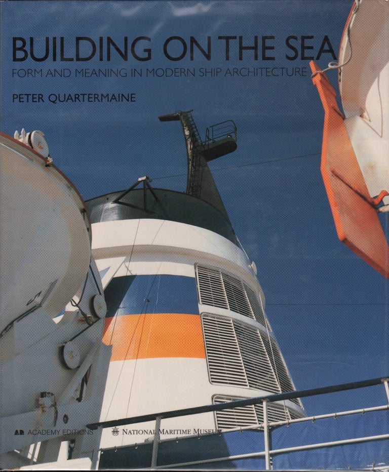 Item #64601 BUILDING ON THE SEA: FORM AND MEANING IN MODERN SHIP ARCHITECTURE. Peter Quartermaine.