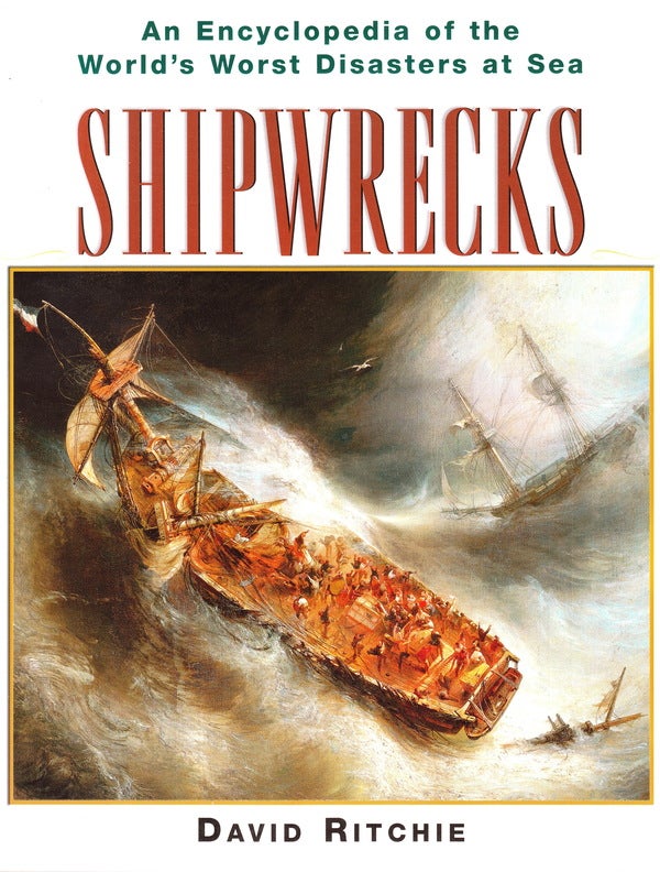 Item #64881 SHIPWRECKS: AN ENCYCLOPEDIA OF THE WORLD'S WORST DISASTERS AT SEA. David Ritchie.