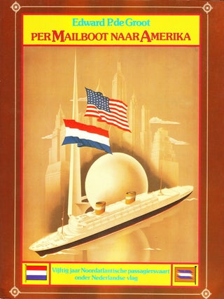 Item #70096 PER MAILBOOT NAAR AMERIKA: VIJFTIG JAAR NOORDATLANTISCHE PASSAGIERSVAART ONDER...