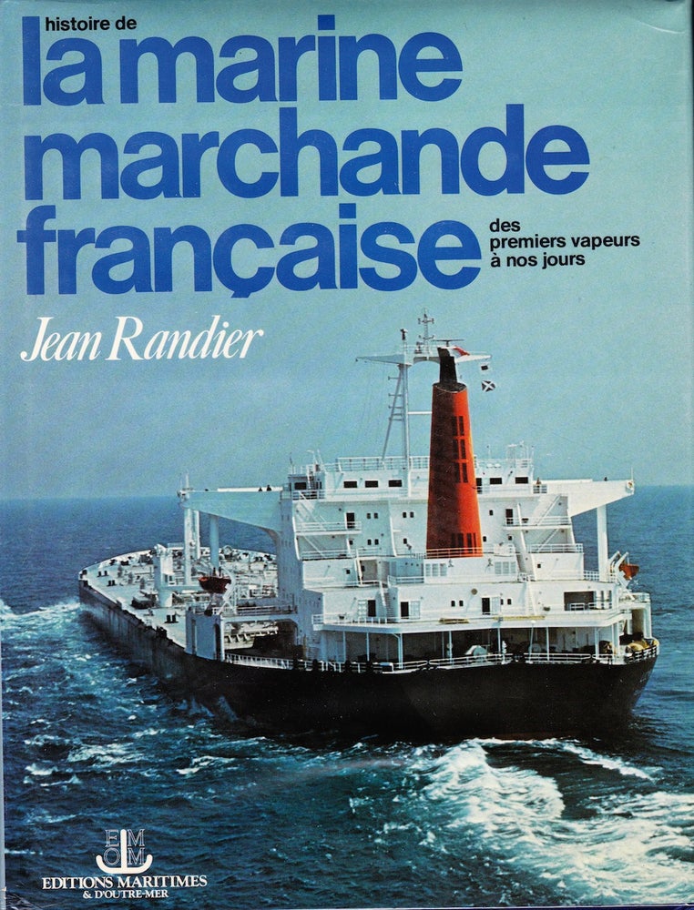 Item #70102 HISTORIE DE LA MARINE MARCHANDE FRANCAISE DES PREMIER VAPEURS A NOS JOURS. Jean Randier.