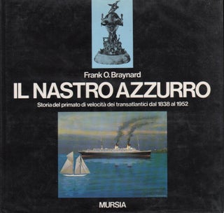 Item #70103 IL NASTRO AZZURRO: STORIA DEL PRIMATO DI VELOCITA DEI TRANSATLANTICI DAL 1838 AL 1952...