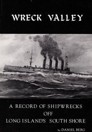 Item #70483 WRECK VALLEY: A RECORD OF SHIPWRECKS OFF LONG ILSAND'S SOUTH SHORE. Daniel Berg