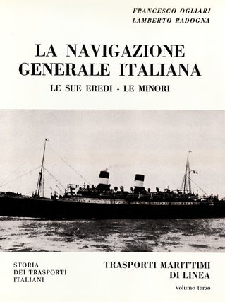 Item #70525 LA NAVIGAZIONE GENERALE ITALIANA: LE SUE EREDI -LE MINORI: STORIA DEI TRASPORTI...