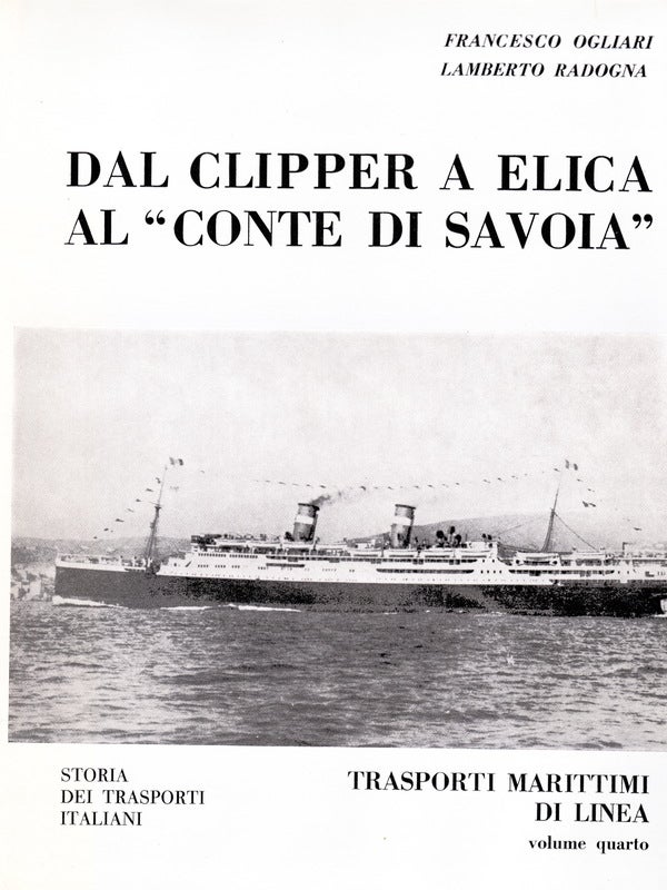 Item #70526 DAL CLIPPER A ELICA AL "CONTE DI SAVOIA": STORIA DEI TRASPORTI ITALIANI: VOLUME QUARTO (SIGNED BY FRANCESCO OGLIARI). Francesco Ogliari, Lamberto Radogna.