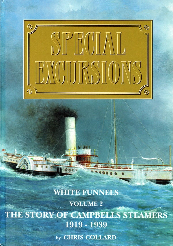 Item #70558 SPECIAL EXCURSIONS: WHITE FUNNELS VOLUME 2: THE STORY OF CAMPBELLS STEAMERS 1919-1939. Chris Collard.