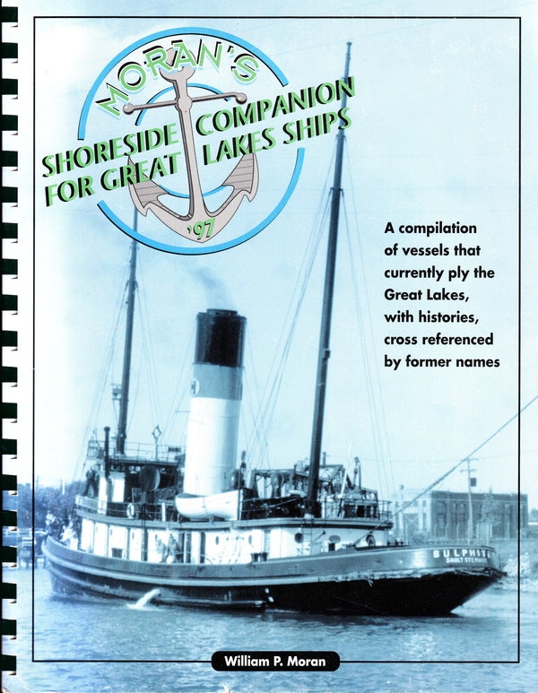 Item #70565 MORAN'S SHORESIDE COMPANION FOR GREAT LAKES SHIPS 1997. William P. Moran.