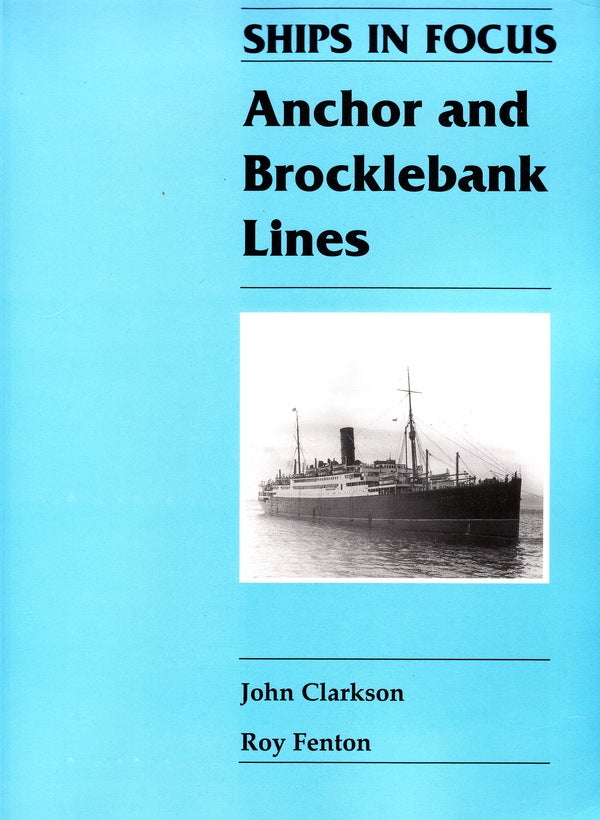 Item #70643 ANCHOR AND BROCKLEBANK LINES: SHIPS IN FOCUS. John Clarkson, Roy Fenton.