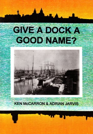 Item #70645 GIVE A DOCK A GOOD NAME. Ken McCarron, Adrian Jarvis
