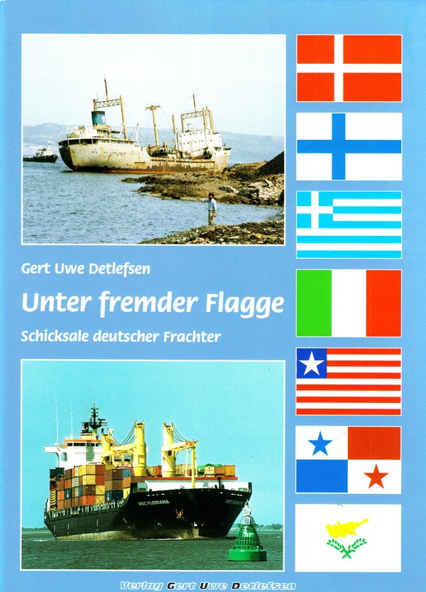 Item #70866 UNTER FREMDER FLAGGE: SCHICKSALE DEUTSCHER FRACHTER; :. Gert Uwe Detlefsen.