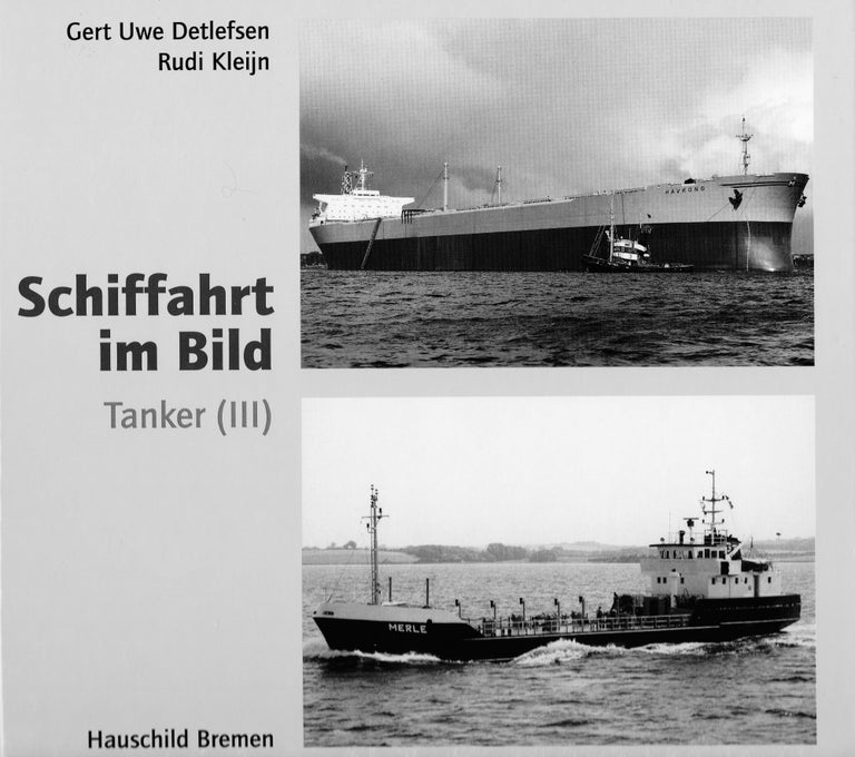 Item #71244 SCHIFFAHRT IM BILD: TANKER (III). Gert Uwe Detlefsen, Rudi Kleijn.