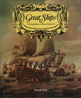 Item #71265 GREAT SHIPS: THE BATTLEFLEET OF KING CHARLES II. Frank Fox