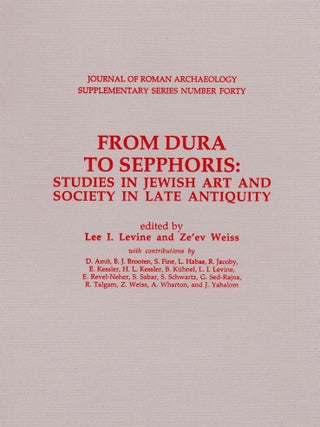 Item #71313 FROM DURA TO SEPPHORIS: STUDIES IN JEWISH ART AND SOCIETY IN LATE ANTIQUITY. Lee I....