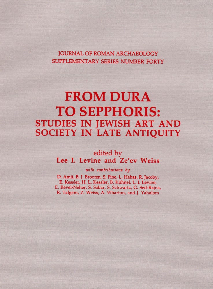 Item #71313 FROM DURA TO SEPPHORIS: STUDIES IN JEWISH ART AND SOCIETY IN LATE ANTIQUITY. Lee I. Levine, Ze'ev Weiss.