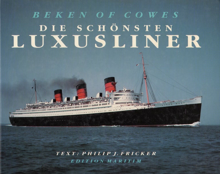 Item #71338 BEKEN OF COWES: DIE SCHONSTEN LUXUSLINER (OCEAN LINERS). Philip J. Fricker.