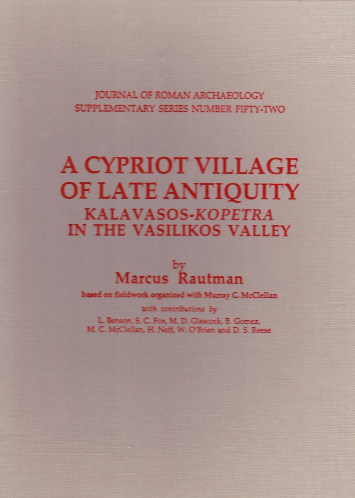 Item #71375 A CYPRIOT VILLAGE OF LATE ANTIQUITY: KALAVASOS-KOPETRA IN THE VASILIKOS VALLEY. Marcus Rautman.