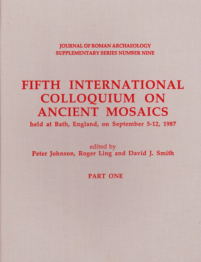 Item #71376 FIFTH INTERNATIONAL COLLOQUIUM ON ANCIENT MOSAICS HELD AT BATH, ENGLANBD, ON SEPTEMBER 5-12, 1987, PART ONE AND PART TWO. Roger Ling.
