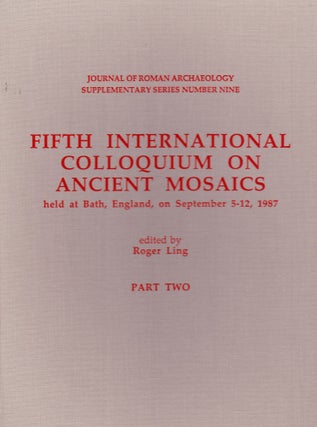 FIFTH INTERNATIONAL COLLOQUIUM ON ANCIENT MOSAICS HELD AT BATH, ENGLANBD, ON SEPTEMBER 5-12, 1987, PART ONE AND PART TWO