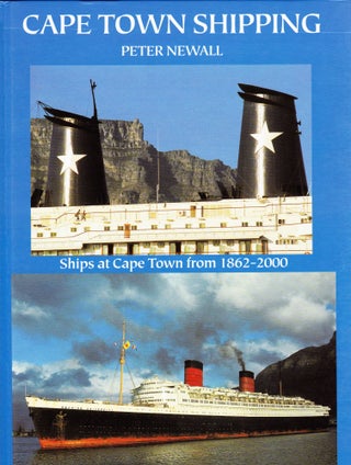 Item #71416 CAPE TOWN SHIPPING: SHIPS AT CAPE TOWN FROM 1862-2000. Peter Newall