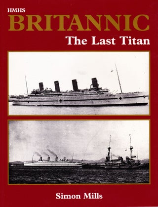 Item #71440 HMHS BRITANNIC: THE LAST TITAN. Simon Mills