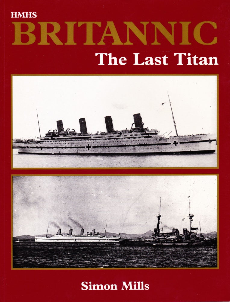 Item #71440 HMHS BRITANNIC: THE LAST TITAN. Simon Mills.