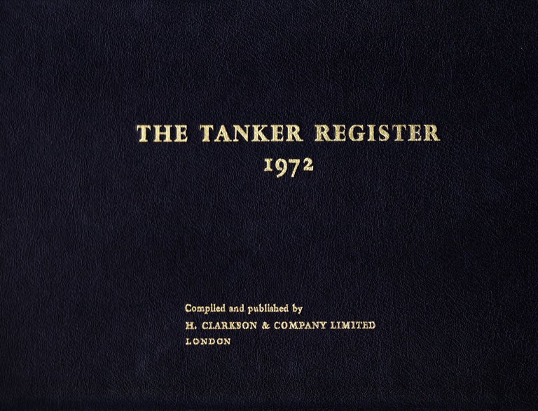 Item #71444 THE TANKER REGISTER 1972. H. Clarkson, Company Limited, Compilers.
