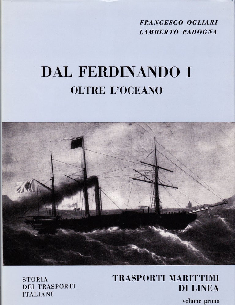 Item #71453 DAL FERDINANDO I OLTRE L'OCEANO. Francesco Ogliari, Lamberto Radogna.