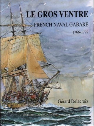 Item #71529 LE GROS VENTRE: FRENCH NAVAL GABARE 1766-1779. Gerard Delacroix