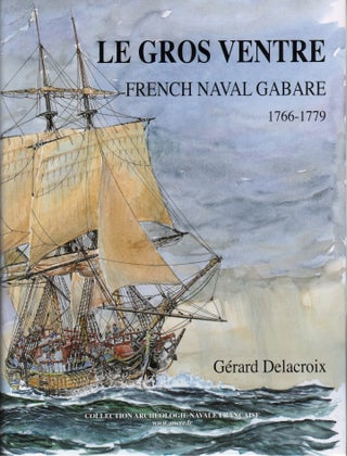 Item #71529 LE GROS VENTRE: FRENCH NAVAL GABARE 1766-1779. Gerard Delacroix