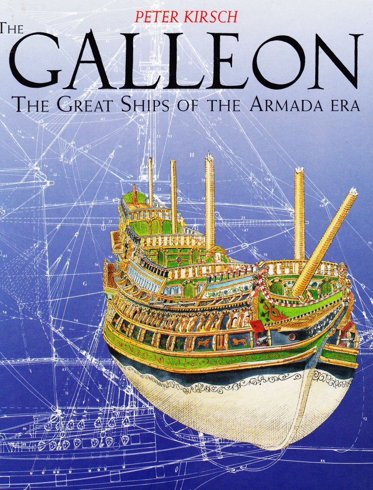Item #71543 THE GALLEON: THE GREAT SHIP OF THE ARMADA ERA. Peter Kirsch.