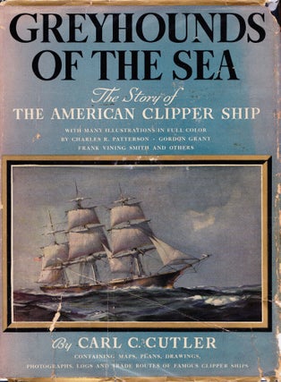Item #71596 GREYHOUNDS OF THE SEA: THE STORY OF THE AMERICAN CLIPPER SHIP. Carl C. Culter