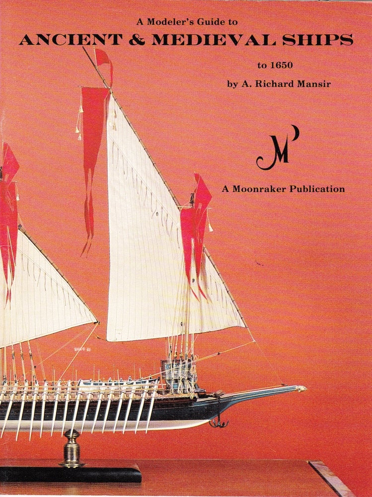 Item #71638 A MODELER'S GUIDE TO ANCIENT & MEDIEVAL SHIPS TO 1650. A. Richard Mansir.