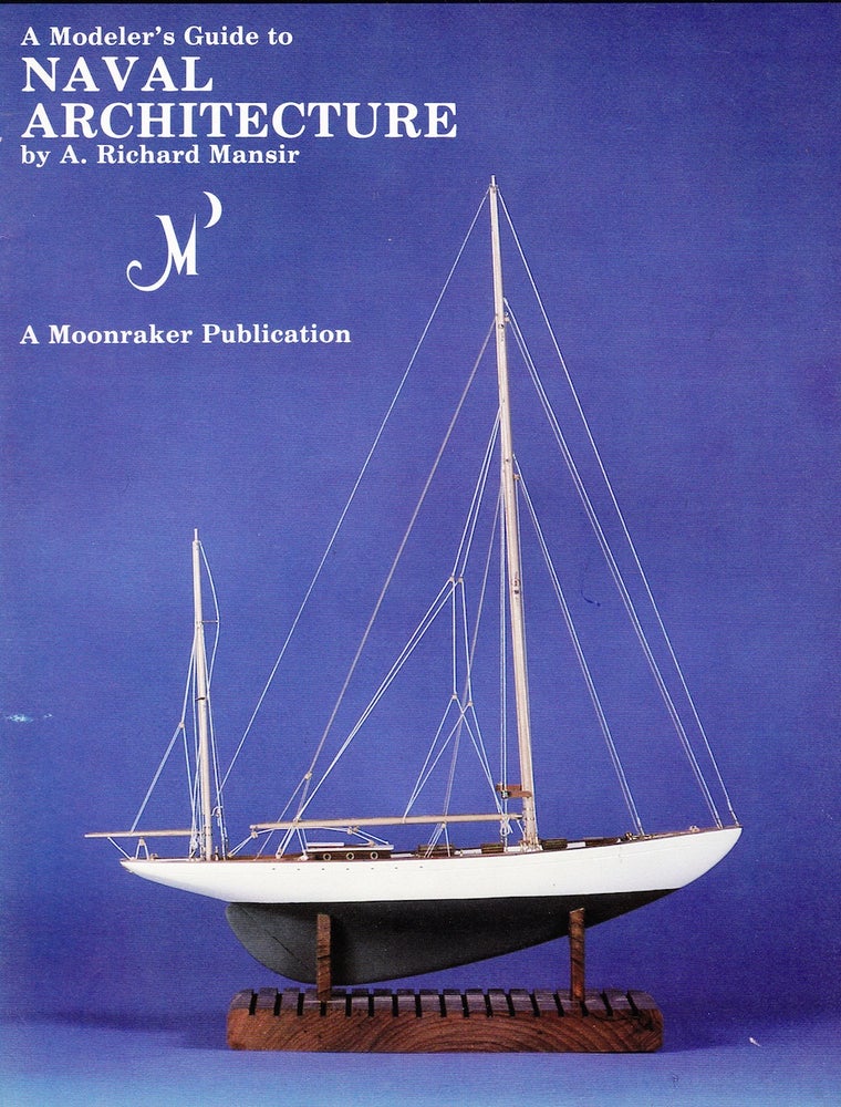 Item #71640 A MODELER'S GUIDE TO NAVAL ARCHITECTURE. A. Richard Mansir.