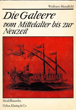 Item #71703 DIE GALEERE VOM MITTELALTER BIS ZUR NEUZEIT. Wolfram Mondfeld
