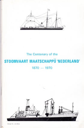 Item #71733 THE CENTENARY OF THE STOOMVAART MAATSCHAPPIJ " NEDERLAND" 1870-1970. G. J. de Boer
