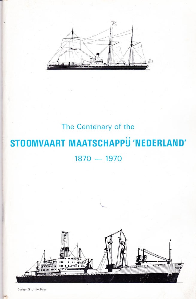 Item #71733 THE CENTENARY OF THE STOOMVAART MAATSCHAPPIJ " NEDERLAND" 1870-1970. G. J. de Boer.