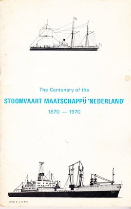 Item #71734 THE CENTENARY OF THE STOOMVAART MAATSCHAPPIJ " NEDERLAND" 1870-1970. G. J. de Boer