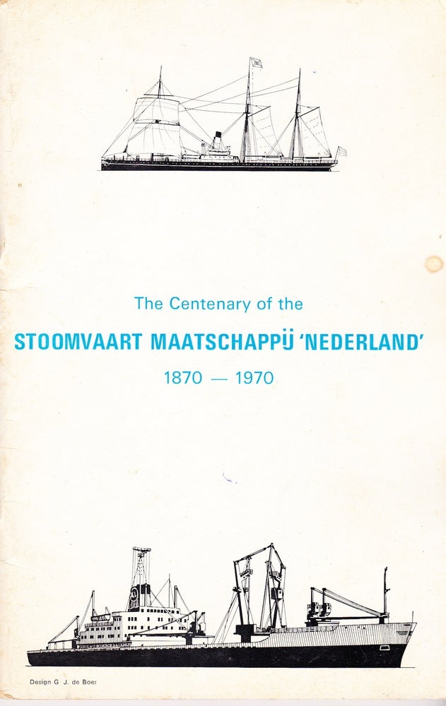 Item #71734 THE CENTENARY OF THE STOOMVAART MAATSCHAPPIJ " NEDERLAND" 1870-1970. G. J. de Boer.