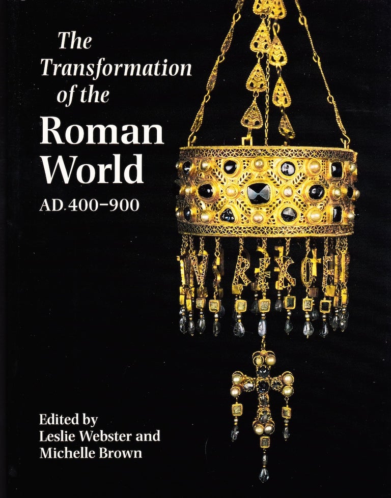 Item #71848 THE TRANSFORMATION OF THE ROMAN WORLD AD 400-900. Leslie Webster, Michelle Brown.