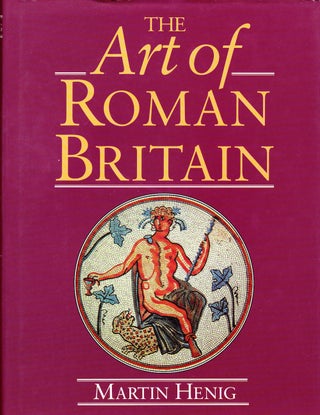 Item #71849 THE ART OF ROMAN BRITAIN. Martin Henig