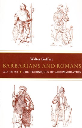 Item #71868 BARBARIANS AND ROMANS A.D. 418-584: THE TECHNIQUES OF ACCOMODATION. Waler Goffart