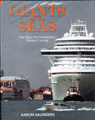 Item #71901 GIANTS OF THE SEAS: THE SHIPS THAT TRANSFORMED MODERN CRUISING. AAron Saunders