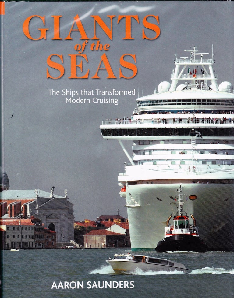 Item #71901 GIANTS OF THE SEAS: THE SHIPS THAT TRANSFORMED MODERN CRUISING. AAron Saunders.