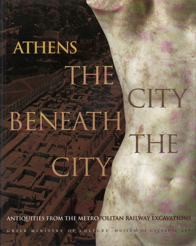 Item #71915 ATHENS: THE CITY BENEATH THE CITY: ANTIQUITIES FROM THE METROPOLITAN RAILWAY EXCAVATIONS. Liana Parlama, Nicholas Chr Stampolidis.