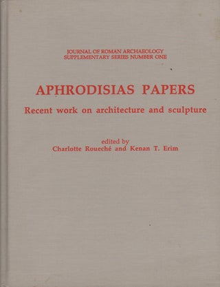 Item #71938 APHRODISIAS PAPERS: RECENT WORK ON ARCHITECTURE AND SCULPTURE. Charlotte Rouche,...