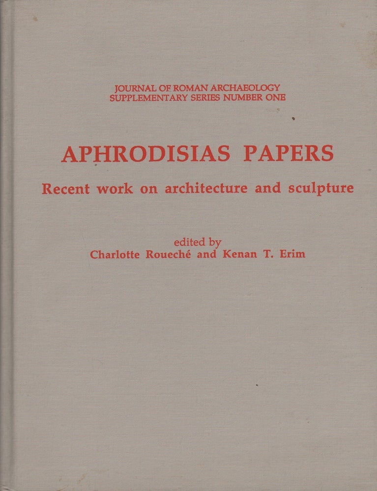 Item #71938 APHRODISIAS PAPERS: RECENT WORK ON ARCHITECTURE AND SCULPTURE. Charlotte Rouche, Kenan T. Erim.