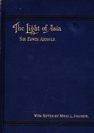 Item #71951 THE LIGHT OF ASIA: BEING THE LIFE AND TEACHING OF GOTAMA PRINCE OF INDIA AND FOUNDER...