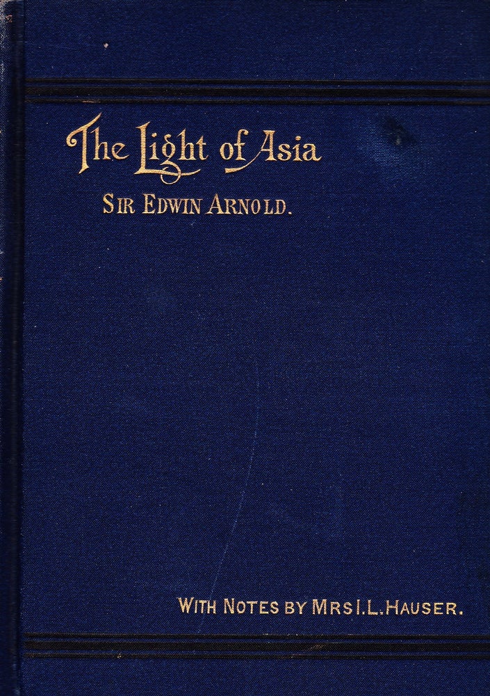 Item #71951 THE LIGHT OF ASIA: BEING THE LIFE AND TEACHING OF GOTAMA PRINCE OF INDIA AND FOUNDER OF BUDDHISM. Sir Edwin Arnold.