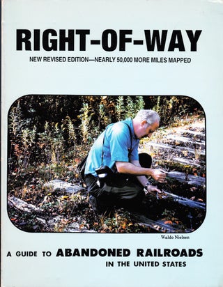 Item #71958 RIGHT-OF-WAY: A GUIDE TO ABANDONED RAILROADS IN THE UNITED STATES: NEW REVISED...